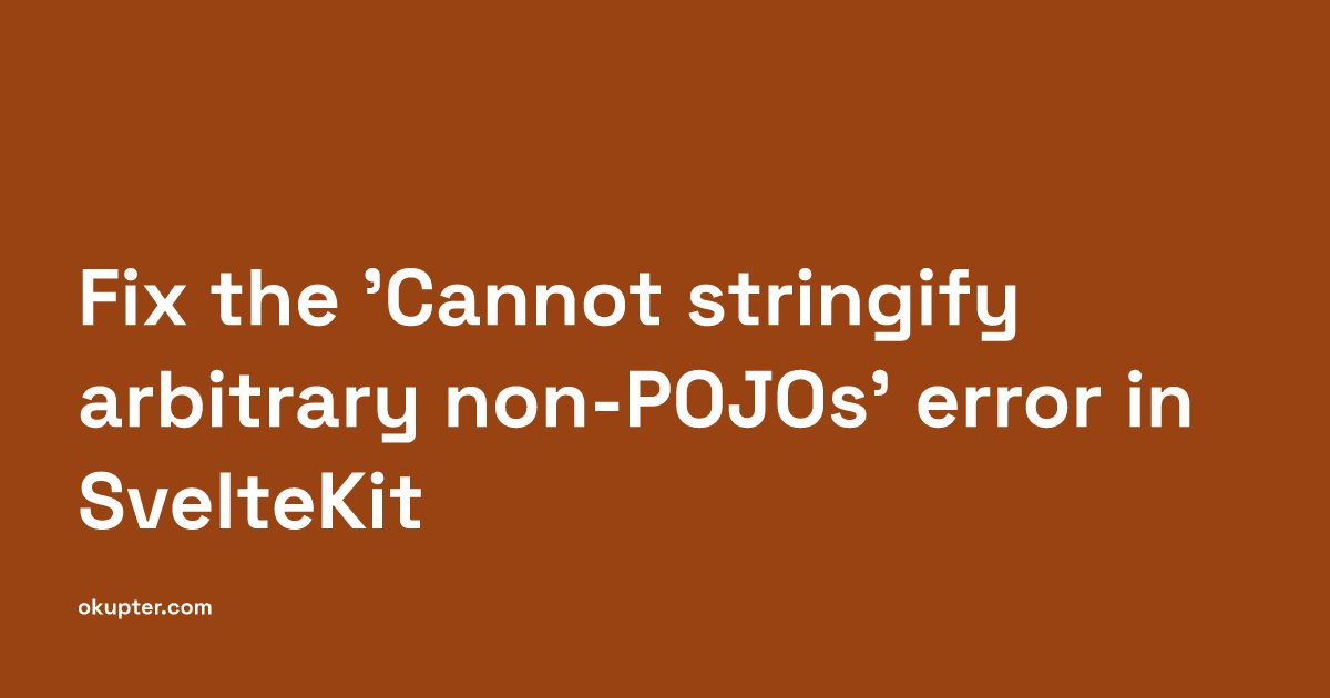 Fix the 'Cannot stringify arbitrary non-POJOs' error in SvelteKit